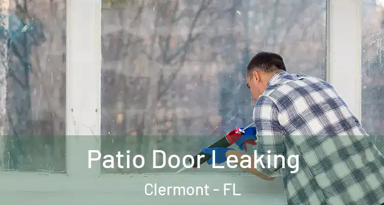 Patio Door Leaking Clermont - FL